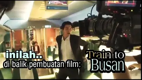 Behind the scene Film: Zombie Terbaik ( Train to Busan)