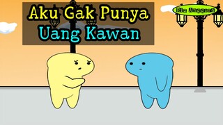 Aku Gak Punya Uang Kawan