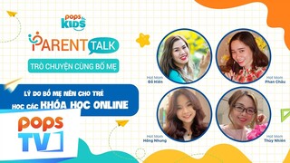 POPS Kids - Parent Talk - Trò chuyện cùng bố mẹ tập 7 - Lý do nên cho trẻ học khóa học trực tuyến