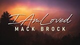 I Am Loved - Mack Brock [With Lyrics]