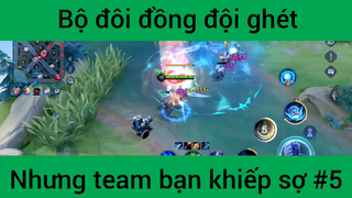 Bộ đôi đồng đội ghét nhưng team bạn khiếp sợ #5
