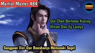 Martial Master 484 ‼️Sangguan Xier & Bawahannya Memasuki Segel.Qin Chen Bertemu Kucing Hitam &Lainya