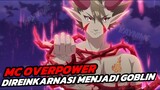 Anime MC Overpower Yang Direinkarnasi Menjadi Raja Goblin