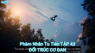 Phàm Nhân Tu Tiên TẬP 43-ĐỔI TRÚC CƠ ĐAN