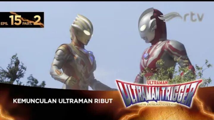 Ultraman Trigger RTV : Episode 15, Part 2