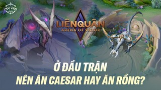 ĂN RỒNG HAY CAESAR Ở ĐẦU TRẬN SẼ CÓ NHIỀU LỢI THẾ HƠN?