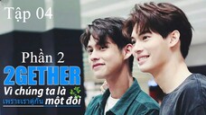 Vì Chúng Ta Vẫn Là Một Đôi (Still 2gether 2020) - Tập 4 | VietSub