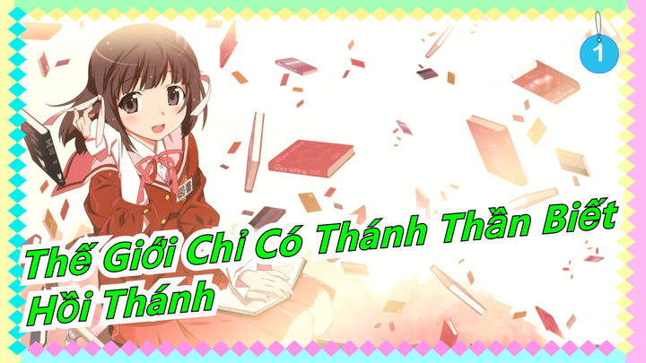 [Thế Giới Chỉ Có Thánh Thần Biết/Hồi Thánh] OP Bản đầy đủ. (320K)_A1