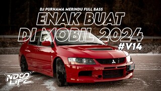 DJ ENAK BUAT DI MOBIL V14! PURNAMA MERINDU X DROP MENGKANE FULL BASS 2024 [NDOO LIFE]