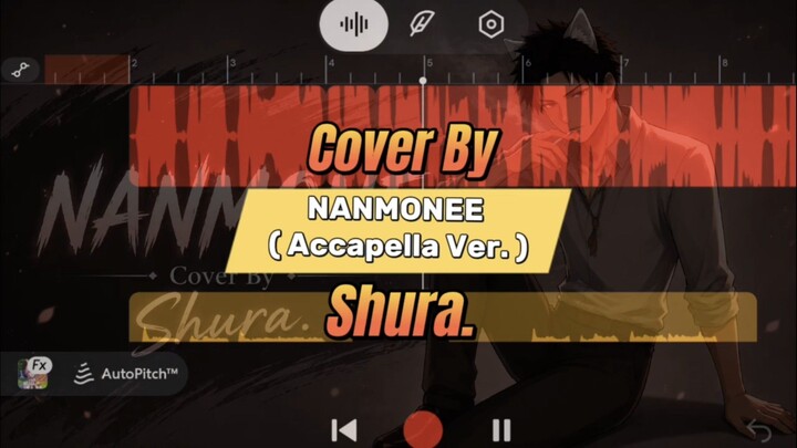[ Opening Chainsmoker Cat ] NANMONEE || Cover By || Shura. ( Accapella Ver. )