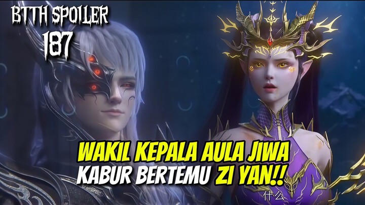 WAKIL KEPALA AULA JIWA KABUR KETEMU ZI YAN || BTTH SPOILER S5 EPS 187‼️