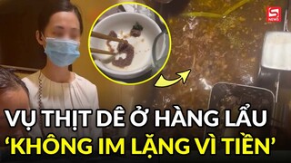 Khách hàng vụ thịt dê ở cửa hàng lẩu khẳng định không im lặng vì tiền