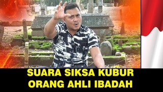 Suara siksa kubur orang ahli ibadah!