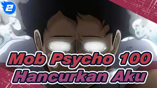 [Mob Psycho 100] Biarkan Dunia Merasakan Kemarahanku | Hancurkan Aku_2