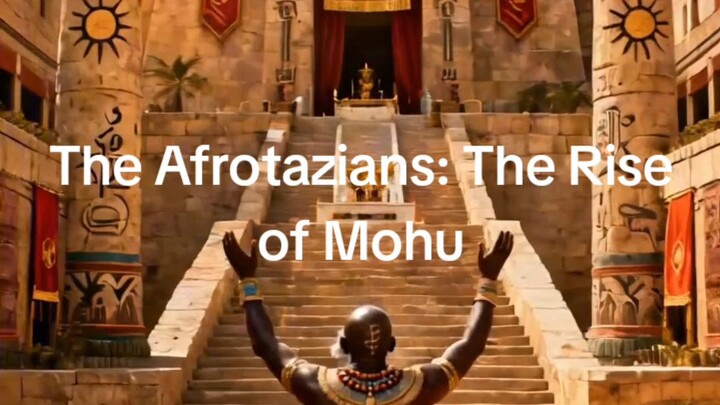 The Afrotazians: The Rise of Mohu episode 2 part 2