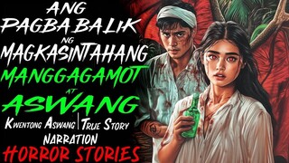 ANG PAGBABALIK NG MAGKASINTAHANG MANGGAGAMOT AT ASWANG _ Kwentong Aswang _ True