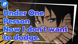 Under One Person
Now I don't want to dodge._2