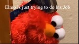 Elmo Is Just Trying To Do His Job