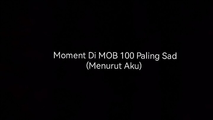 Moment Paling Sad Di MOB 100