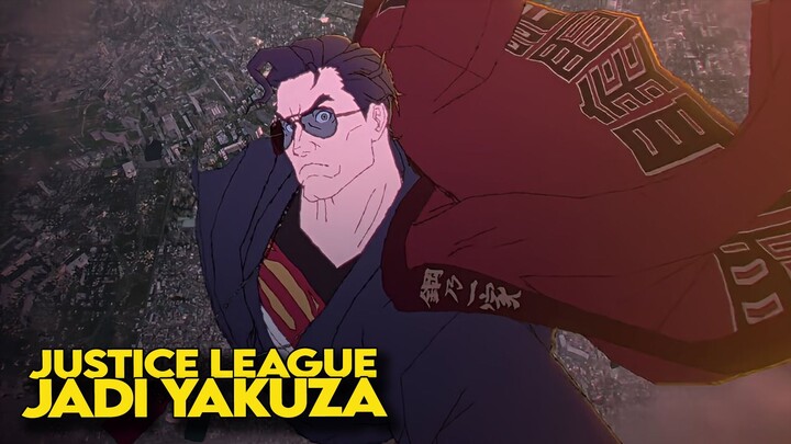 KETIKA JUSTICE LEAGUE JADI YAKUZA!!!