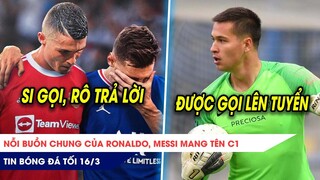 TIN BÓNG ĐÁ TỐI 16/3: Nỗi buồn chung của Ronaldo, Messi? Sắp về Việt Nam, Filip Nguyễn gặp BIẾN CỐ