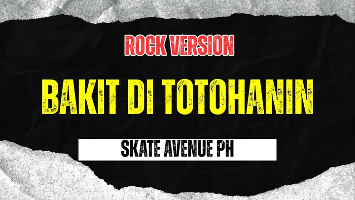 Bakit Di Totohanin - Skate Avenue PH (Rock Version)