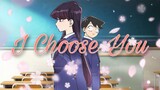 Komi X Tadano | I Choose You [AMV]