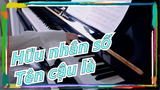 [Hữu nhân số] Piano OST| Tên cậu là~ Giấc mơ tiếp diễn