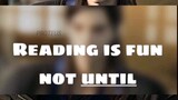 Reading is fun not until —