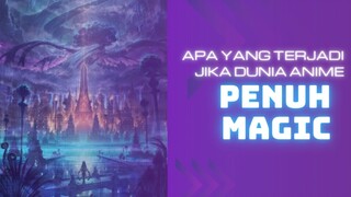 Bagaimana jika dunia anime penuh dengan MAGIC??!