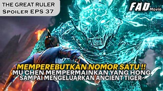 SEMUA ORANG DIBUAT TERKEJUT DENGAN KEMAMPUAN MU CHEN !! -SPOILER THE GREAT RULER PART 37