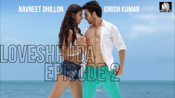 LOVESHHUDA EPISODE 2 | GIRISH KUMAR NAVNEET DHILLON VAIBHAV MISRA NISANNNB NNBMOVIES