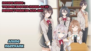 REVIEW ANIME : TOKIDOKI BOSOTTO RUSSIA-GO DE DERERU TONARI NO ALYA-SAN || Anime ngeprank