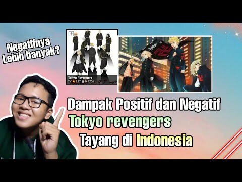 Dampak positif dan negatif tokyo revengers tayang di indonesia,Lebih banyak negatif nya?