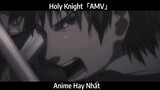 Holy Knight「AMV」Hay Nhất