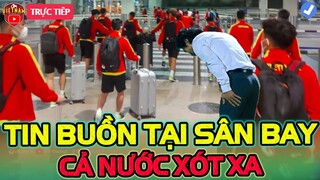 🔴U23 Việt Nam Chuẩn Bị Ra Sân Bay, HLV Gong Báo Tin Quá Buồn, NHM Cả Nước Xót Xa