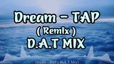 TAP - DREAM  | Remix | D.A.T MIX