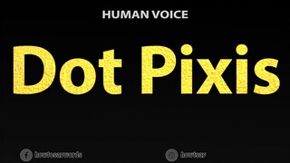 How To Pronounce Dot Pixis