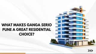 What Makes Ganga Serio Pune a Great Residential Choice