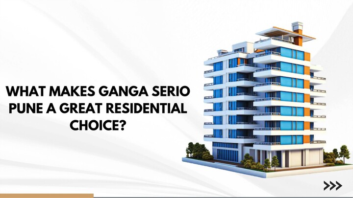 What Makes Ganga Serio Pune a Great Residential Choice