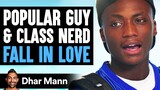 POPULAR GUY and CLASS NERD Fall IN LOVE | Dhar Mann Studios