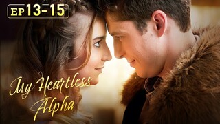 I’m a burden.No, in my eyes, you’re a though girl.[My Heartless Alpha]EP13-EP15