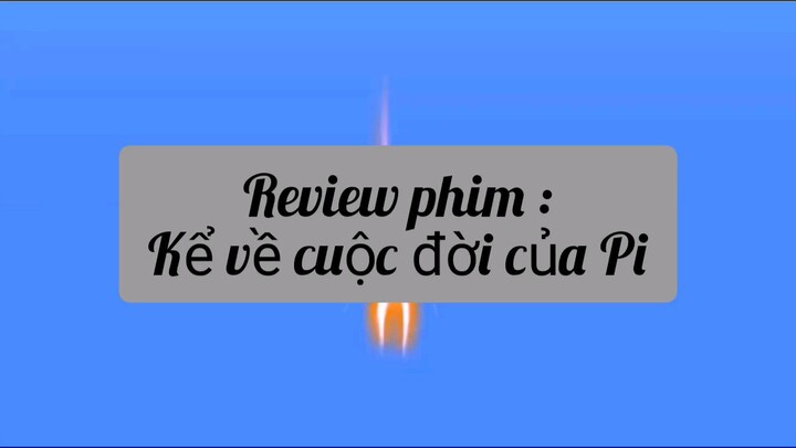 review phim kể về cuộc đời của Pi