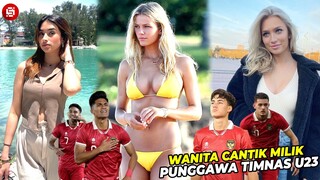 PENYEMANGAT PUNGGAWA TIMNAS !!! Inilah Wanita Seksi Pemikat Hati Pemain Timnas U 23