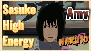Sasuke High Energy Amv