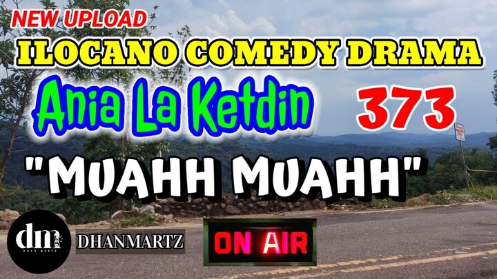 ILOCANO COMEDY DRAMA | MUAHH MUAHH | ANIA LA KETDIN 373 | NEW UPLOAD