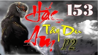 Hắc Ám Tây Du Phần 2 | Tân Thế Giới | Hồi 153 - Ta gọi la Huyền Vy