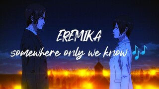 Eren & Mikasa (eremika) AMV - somewhere only we know🎶