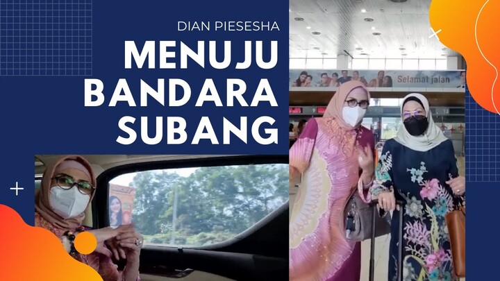 Menuju Bandara Subang Malaysia- Dian Piesesha