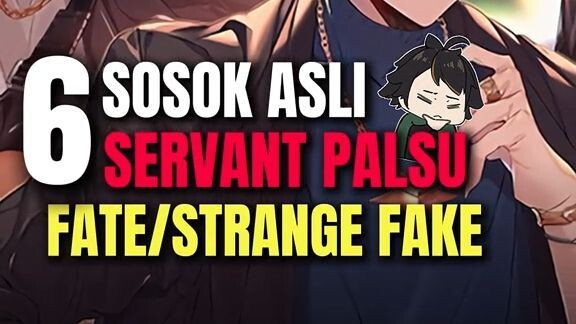 6 Sosok para servant palsu di Fate Strange Fake !